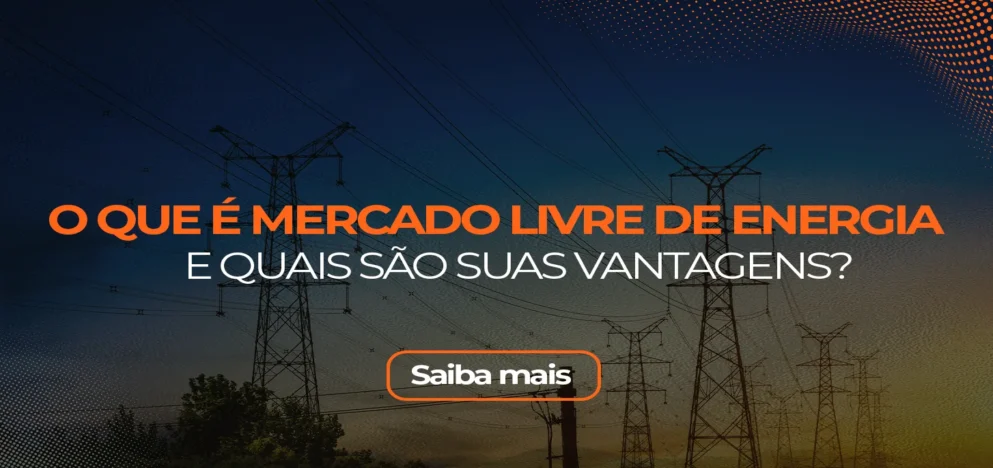 O que é Mercado Livre de Energia e quais são suas vantagens?